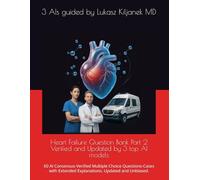 Heart Failure Question Bank Part 2 Verified and Updated by 3 top AI models: 60 AI Consensus-Verified Multiple Choice Questions-Cases with Extended ... Smart as AIs! (www.EndlessMedical.Academy))