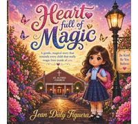 Heart Full Of Magic: A gentle, magical story that reminds every child, the real magic lives inside you.