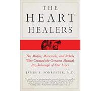 Heart Healers: The Misfits, Mavericks, and Rebels Who Created the Greatest Medical Breakthrough of Our Lives