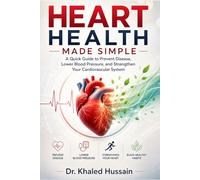 Heart Health Made Simple: A Quick Guide to Prevent Disease, Lower Blood Pressure, and Strengthen Your Cardiovascular System (The Essential Health Handbook Series)