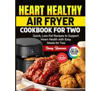 Heart Healthy Air fryer Cookbook for two: Quick, Low-Fat Recipes to Support Heart Health with Easy Meals for Two