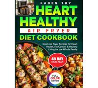 Heart Healthy Air Fryer Diet Cookbook: Quick Air Fryer Recipes for Heart Health, Fat Control & Healthy Living for the Whole Family