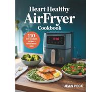 HEART HEALTHY AIRFRYER COOKBOOK: Low-Sodium Recipes to Lower Cholesterol, Reduce Blood Pressure, and Support Cardiovascular Health
