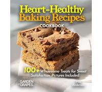 Heart-Healthy Baking Recipes: 100+ Wholesome Treats for Sweet Satisfaction, Pictures Included