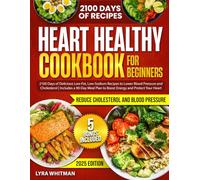 Heart Healthy Cookbook for Beginners: 2100 Days of Delicious Low-Fat, Low-Sodium Recipes to Lower Blood Pressure and Cholesterol | Includes a 90-Day Meal Plan to Boost Energy and Protect Your Heart