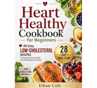 Heart Healthy Cookbook for Beginners: 80 Easy Low-Cholesterol Recipes & a 28-Day Meal Plan to Support Heart Health Naturally