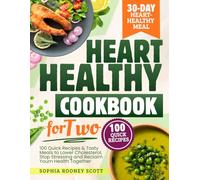 Heart Healthy Cookbook for Two: 100 Quick Recipes & Tasty Meals to Lower Cholesterol, Stop Stressing and Reclaim Your Health Together