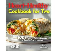 Heart-Healthy Cookbook for Two: Savor Wholesome Goodness - 100+ recipes for Health and Wellness, Pictures Included