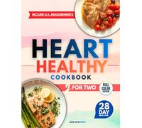 Heart Healthy Cookbook For Two: Simple, Low-Sodium Recipes for Better Heart Health, More Energy, and Cooking Joy-Perfectly Portioned for Two