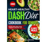 Heart-Healthy DASH diet CookBook for Seniors: Flavorful Recipes Including Desserts Without Losing the Love of Food - Easy, Low-Sodium, Energizing Meals and a 30-Day Plan to Boost Energy, Lower Blood