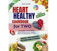 Heart Healthy Diet Cookbook for Two: Say Goodbye to Boring Meals, Master Delicious Dishes Together Without Sacrificing Flavor or Time-Your Guide to a Heart-Healthy Lifestyle Starts Here!