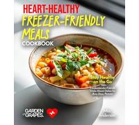 Heart-Healthy Freezer-Friendly Meals Cookbook: Stay Healthy on the Go - 100+ Cardiovascular-Friendly Make-Ahead Dishes for Busy Days, Pictures Included