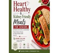 Heart Healthy & Kidney Friendly Meals for Seniors: 44 Easy Low-Sodium Recipes for Better Heart & Kidney Health After 60 | Simple Meals Designed by a Registered Nurse