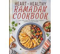 HEART-HEALTHY RAMADAN COOKBOOK: Low-Salt, Low-Fat Meals That Support Cardiovascular Health