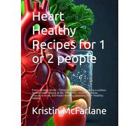 Heart Healthy Recipes for 1 or 2 people: From Author of Me - 1 Widowmaker - 0 Surviving a widow-maker heart attack at 44, 100 Heart-Healthy recipes, ... Heart Healthy Desserts ,100+ Healthy Salads
