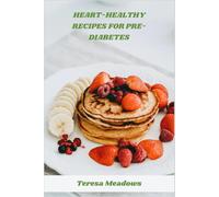 Heart-Healthy Recipes for Pre-Diabetes: Nutritious Low-Carb Mediterranean-Inspired Meals to Support Blood Sugar Balance and Cardiovascular Health