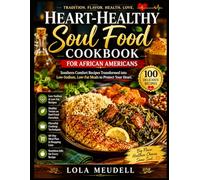 HEART-HEALTHY SOUL FOOD COOKBOOK FOR AFRICAN AMERICANS: Southern Comfort Recipes Transformed into Low-Sodium, Low-Fat Meals to Protect your Heart.