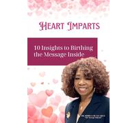 Heart Imparts: 10 Insights to Birthing the Message Inside