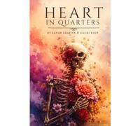 HEART IN QUARTERS: A COMPLETE COLLECTION OF POETRY AND PROSE