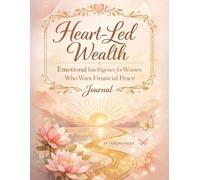 Heart-Led Wealth: Emotional Intelligence for Women Who Want Financial Peace Journal