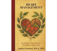 HEART MANAGEMENT: Declutter Your Heart, Declutter Your Life