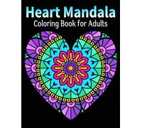 Heart Mandala Coloring Book for Adults: 50 wonderful heart designs to color for relaxation and stress relief