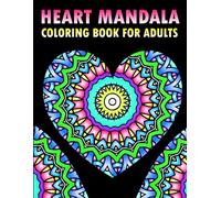 Heart Mandala Coloring Book For Adults: Over 40 Mandala Designs for relaxation, stress relief, and creative mindfulness