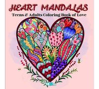 Heart Mandalas: A Coloring Book of Love. Beautiful Heart-Inspired Mandala Designs for Teens and Adults to Relax, Heal, and Celebrate Love in All Its Forms.