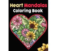 Heart Mandalas Coloring book: 50 hearts and flowers mandalas for adults - Relaxation, creativity, and mindfulness