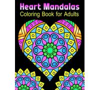 Heart Mandalas Coloring Book: For adults, 50 beautiful heart mandalas for relaxation and stress relief