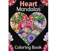 Heart Mandalas Coloring Book: For Adults - 52 beautiful heart and flower patterns to color for relaxation and creativity