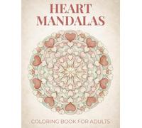 Heart Mandalas Coloring Book for Adults and Teens: Elegant Mindful Designs with Beautifully Detailed Large Print Illustrations for Relaxation (Elegant Relaxation Coloring Books)