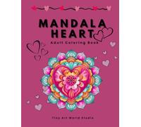 Heart Mandalas Coloring Book for Adults: Relaxing, Stress-Relief Coloring Pages | Easy to Advanced Heart Mandala Designs | Perfect Valentine’s Day Gift