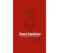Heart Medicine: the Art of Reconnecting to your Heart