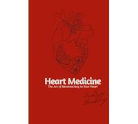 Heart Medicine: the Art of Reconnecting to your Heart