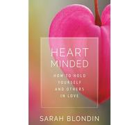 Heart Minded: How to Hold Yourself and Others in Love