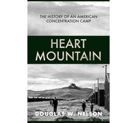 Heart Mountain: The History of An American Concentration Camp