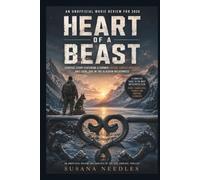 HEART OF A BEAST: An Unofficial Movie Review for 2026: Complete guide to the most anticipated film with details of the cast plots, twist episodes and themes