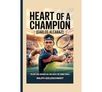Heart of a Champion [Carlos Alcaraz]: The Boy Who Dreamed Big and Ruled the Tennis World