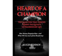 Heart Of A Champion: Ten Qualities That Forged Manny Pacquiao’s Extraordinary Life