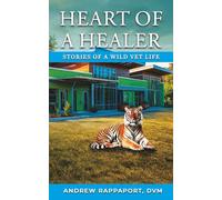 Heart Of A Healer: Stories of a Wild Vet Life