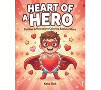Heart of a Hero: A Valentine’s Day Coloring Book for Boys with Positive Affirmations. Dinos, Race Cars, Superheroes, Space & More! (The Power Factory)