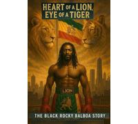 Heart Of A Lion, Eye Of A Tiger: The Black Rocky Balboa Story