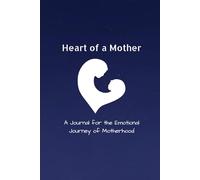 Heart of a Mother: A Journal for the Emotional Journey of Motherhood |Perfect Gift for New Moms| 6x9 ,100 pages Journal|