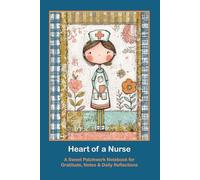 Heart of a Nurse: A Sweet Patchwork Notebook for Gratitude, Notes & Daily Reflections