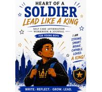 Heart of a Soldier: Lead Like a King: Self Care Affirmation Workbook & Journal for Young Boys