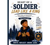Heart Of A Soldier, Lead Like A King!: Self-Care Affirmations Workbook & Journal for Teen Boys