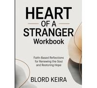 HEART OF A STRANGER WORKBOOK: Faith-Based Reflections for Renewing the Soul and Restoring Hope