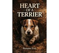 HEART OF A TERRIER: Tales of hunting, courage, and loyalty. The unbreakable bond between a man and his Jack Russells.