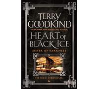 Heart Of Black Ice: The Nicci Chronicles 4 (Sister of Darkness: The Nicci Chronicles)